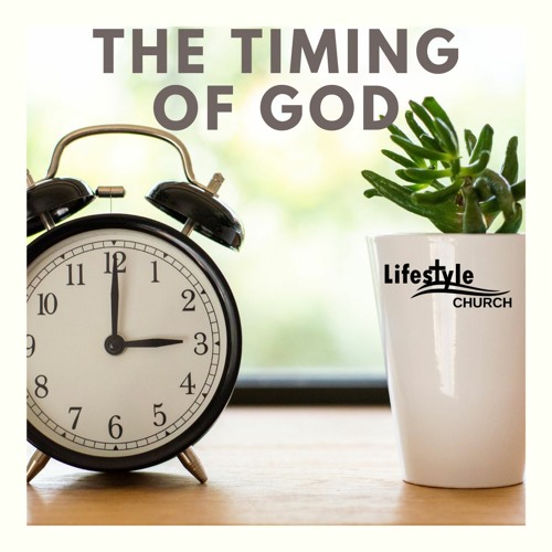 Stream Understanding the Timing of God by Lifestyle Church Listen