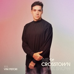 The Crosstown Mix Show 111 - Vini Pistori