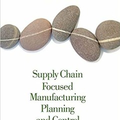 READ DOWNLOAD@ Supply Chain Focused Manufacturing Planning and Control ^DOWNLOAD E.B.O.O.K.#