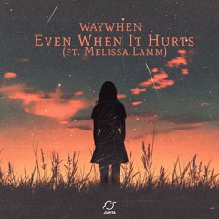 WAYWHEN – Even When It Hurts (feat. Melissa Lamm)