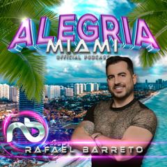 Rafael Barreto - Alegria Miami (Official Podcast)