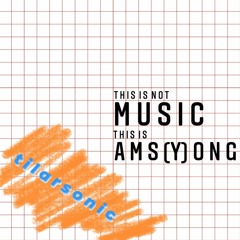 this is not music this is ams(y)ong