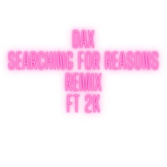 Dax ft 2K searching for reason remix