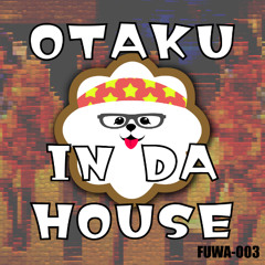 【M3 2024秋】OTAKU IN DA HOUSE  / ふわふわレコーズ【XFD】