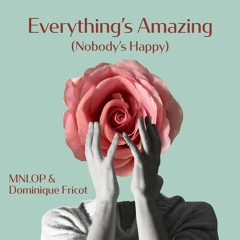 Everything's Amazing (Nobody's Happy) - MNLOP and Dominique Fricot