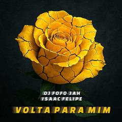 DJ FOFO-JAH x ISAAC FELIPE - VOLTA PARA MIM