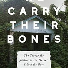 [DOWNLOAD] Free We Carry Their Bones: The Search for Justice at the Dozier School for