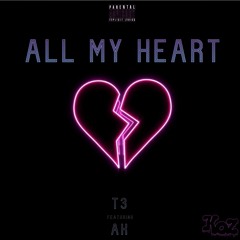 All My Heart - T3 Ft AK