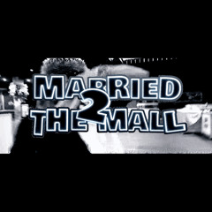 Married 2 the Mall (prod. 13)