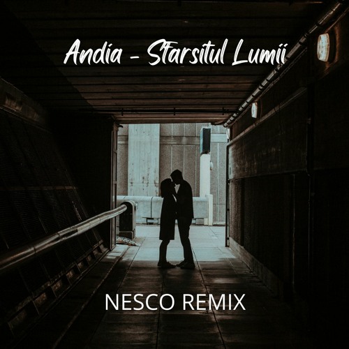 Andia - Sfarsitul Lumii (Nesco Remix)