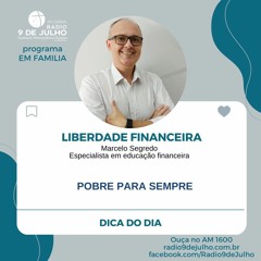 EM FAMILIA - DICA DO DIA - LIBERDADE FINANCEIRA  Pobre para sempre - 23/03/2023