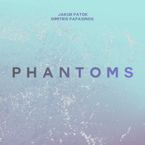 Phantoms (with Dimitris Papasinos)