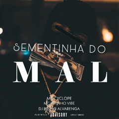 SEMENTINHA DO MAL [ DJ BINHO ALVARENGA ] MC'S CYCLOPE E VITINHO VIBE