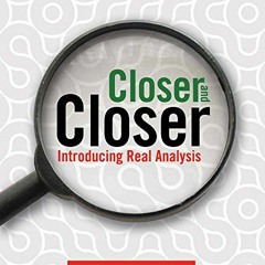 [READ] [EPUB KINDLE PDF EBOOK] Closer and Closer: Introducing Real Analysis: Introduc