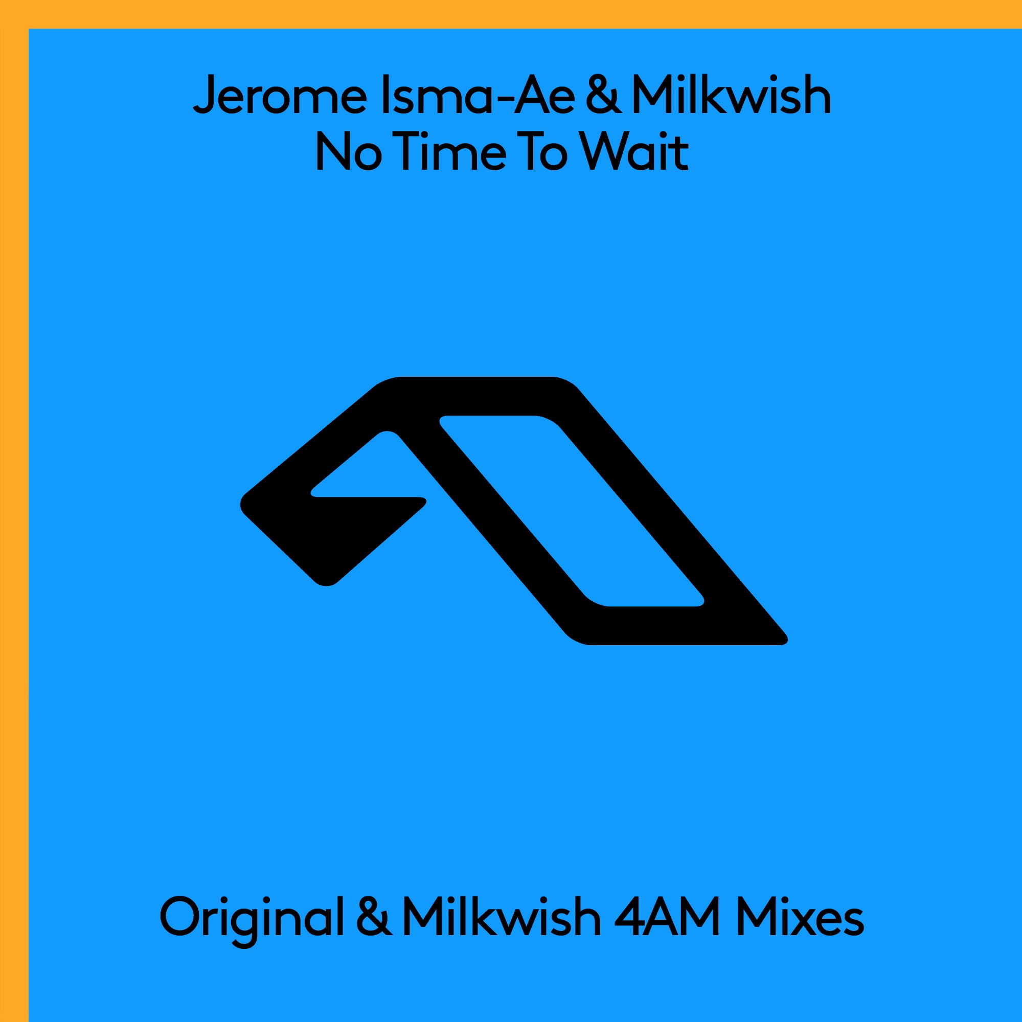Jerome Isma-Ae & Milkwish – No Time To Wait (Milkwish 4AM Mix)
