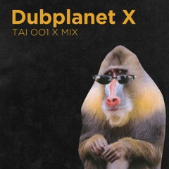 Dubplanet X [TAI001 X MIX]