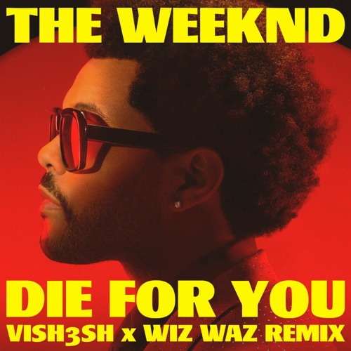 The Weeknd - Die For You (Vish3sh & Wiz Waz Remix, BUY = FREE DL)