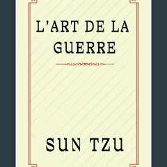 #^DOWNLOAD 💖 L'ART DE LA GUERRE: Les Secrets de la Guerre et du Victoire de Sun Tzu (French Editio