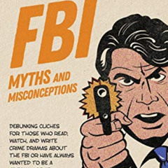 [View] EPUB 📔 FBI Myths and Misconceptions: A Manual for Armchair Detectives by  Jer