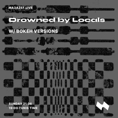Drowned By Locals W/ BOKEH VERSIONS | Ma3azef Radio - [21.06.20]