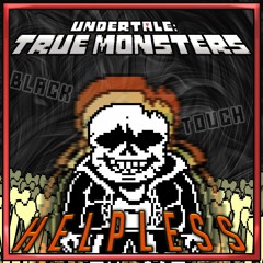 [UNDERTALE:TRUE MONSTERS] H e l p l e s s (Black Touch Cover)