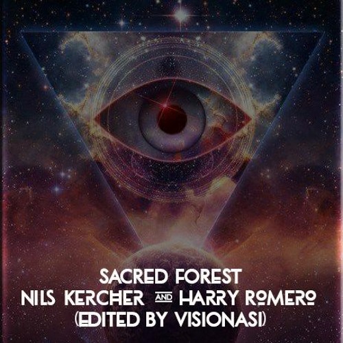 SACRED FOREST Nils Kercher & Harry Romero (Edited By VISIONASI REMIX)