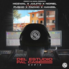 Hozwal Ft. Juliito, Noriel, Pusho, Pacho El Antifeka y Hanzel La H - Del Estudio Pal Case Remix