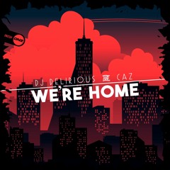 DJ Delirious & Caz - We're Home