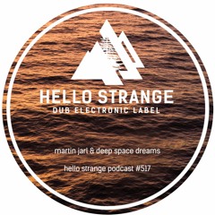 martin jarl & deep space dreams - hello strange podcast #517