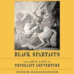 [FREE] KINDLE 📒 Black Spartacus: The Epic Life of Toussaint Louverture by  Sudhir Ha