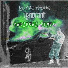 BoyNotHome - Ignorant (Kuhlosul Remix)