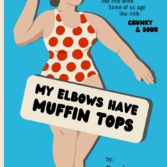 ❤[READ]❤ My Elbows Have Muffin Tops: Some women age like fine wine. Some of us age like