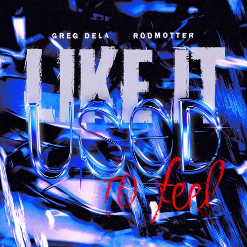 Greg Dela x Rodmotter - Like It Used To Feel