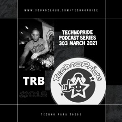 TRB @ TechnoPride Podcast - 303 MARCH 2021 #018
