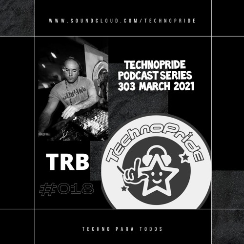 TRB @ TechnoPride Podcast - 303 MARCH 2021 #018