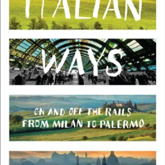 READ EPUB 💙 Italian Ways: On and Off the Rails from Milan to Palermo by  Tim Parks [