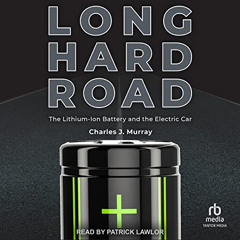 [READ] PDF 📃 Long Hard Road: The Lithium-Ion Battery and the Electric Car by  Charle