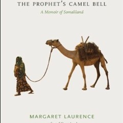 Access [EBOOK EPUB KINDLE PDF] The Prophet's Camel Bell: A Memoir of Somaliland by  Margaret Laurenc