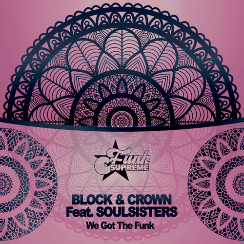 Stream we got the funk feat soulsisters by block crown listen