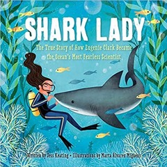 (Download❤️eBook)✔️ Shark Lady: The True Story of How Eugenie Clark Became the Ocean's Most Fearless
