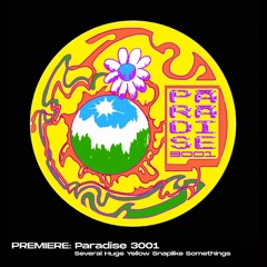PREMIERE: Paradise 3001 - Several Huge Yellow Snaplike Somethings
