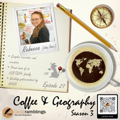 Coffee & Geography 3x21 Rebecca Osborne (UK) Graphic recording, NASA gatecrashers and more