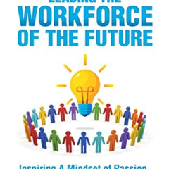 Get EBOOK 🗂️ Leading the Workforce of the Future: Inspiring a Mindset of Passion, In