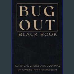 Read ebook [PDF] 📖 BUG OUT BLACK BOOK Survival Basics and Journal, Emergency Preparedness, Surviva