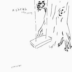 A Sketch of a Song