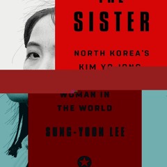 Read BOOK Download [PDF] The Sister: North Korea's Kim Yo Jong, the Most Dangerous Woman i