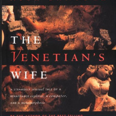 free EPUB 📖 The Venetian's Wife: A Strangely Sensual Tale of a Renaissance Explorer,