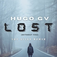 Hugo Gv - LOST (Without You)| (2nd Alias Remix)