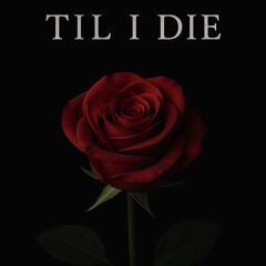 Till I die