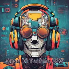 Casa Di Techno 033 - Fresh Raw Techno House Underground Music
